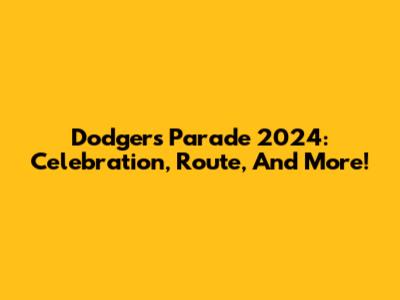 Dodgers Parade 2024: Celebration, Route, And More!