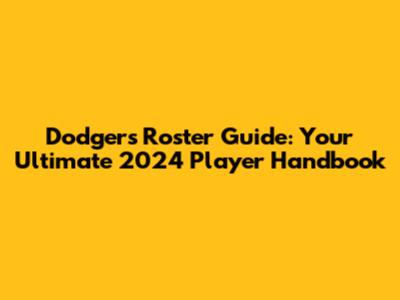 Dodgers Roster Guide: Your Ultimate 2024 Player Handbook