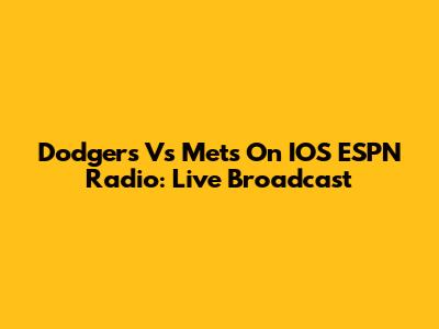 Dodgers Vs Mets On IOS ESPN Radio: Live Broadcast