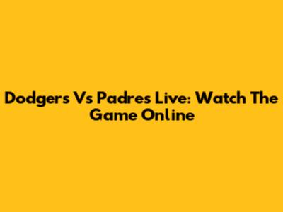 Dodgers Vs Padres Live: Watch The Game Online