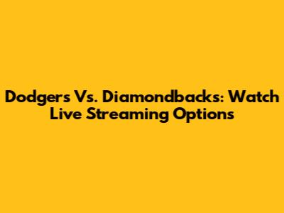 Dodgers Vs. Diamondbacks: Watch Live Streaming Options