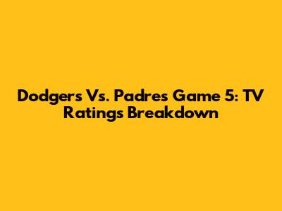 Dodgers Vs. Padres Game 5: TV Ratings Breakdown