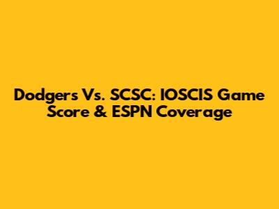 Dodgers Vs. SCSC: IOSCIS Game Score & ESPN Coverage