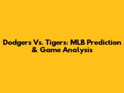 Dodgers Vs. Tigers: MLB Prediction & Game Analysis