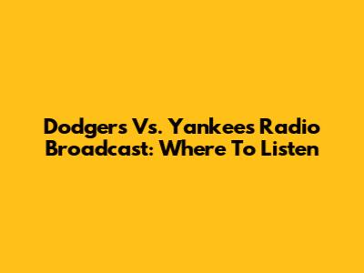 Dodgers Vs. Yankees Radio Broadcast: Where To Listen