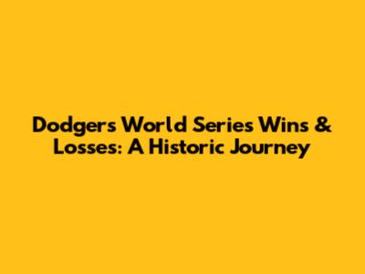 Dodgers World Series Wins & Losses: A Historic Journey