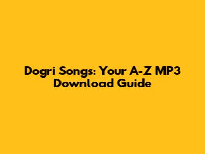 Dogri Songs: Your A-Z MP3 Download Guide