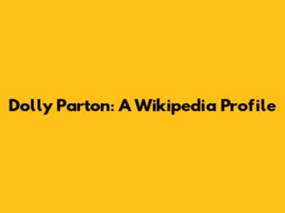 Dolly Parton: A Wikipedia Profile