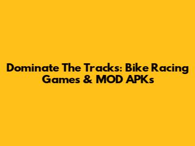 Dominate The Tracks: Bike Racing Games & MOD APKs