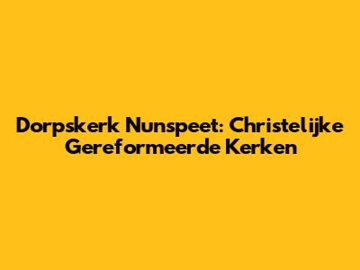 Dorpskerk Nunspeet: Christelijke Gereformeerde Kerken