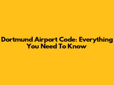 Dortmund Airport Code: Everything You Need To Know