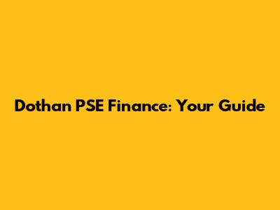 Dothan PSE Finance: Your Guide