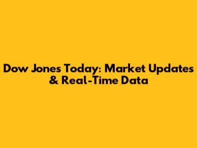 Dow Jones Today: Market Updates & Real-Time Data