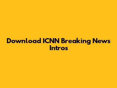 Download ICNN Breaking News Intros