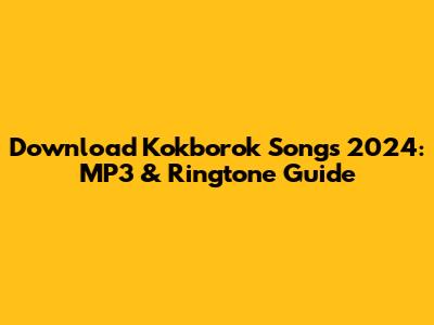 Download Kokborok Songs 2024: MP3 & Ringtone Guide