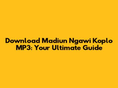 Download Madiun Ngawi Koplo MP3: Your Ultimate Guide