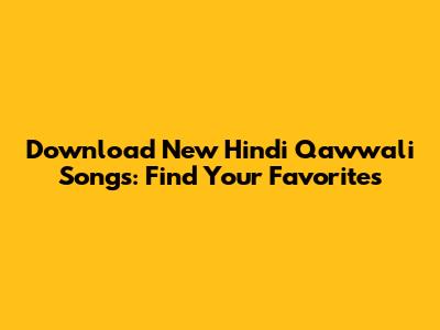 Download New Hindi Qawwali Songs: Find Your Favorites