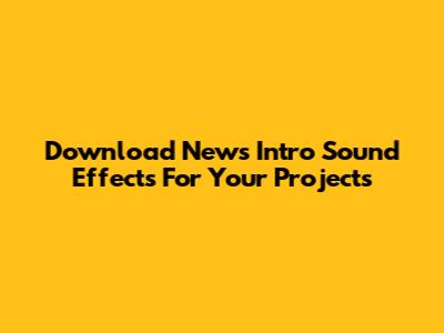 Download News Intro Sound Effects For Your Projects