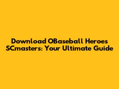 Download OBaseball Heroes SCmasters: Your Ultimate Guide