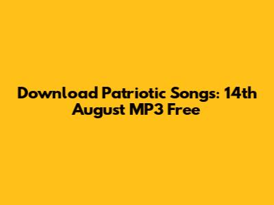 Download Patriotic Songs: 14th August MP3 Free