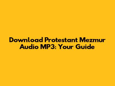 Download Protestant Mezmur Audio MP3: Your Guide