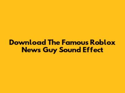 Download The Famous Roblox News Guy Sound Effect