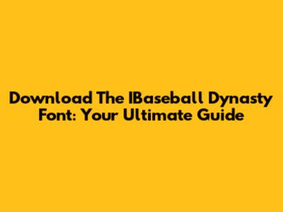Download The IBaseball Dynasty Font: Your Ultimate Guide