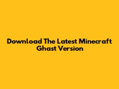 Download The Latest Minecraft Ghast Version