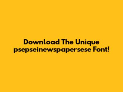 Download The Unique 'psepseinewspapersese' Font!