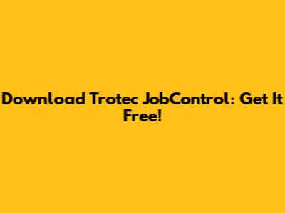Download Trotec JobControl: Get It Free!