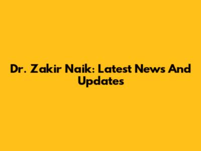 Dr. Zakir Naik: Latest News And Updates