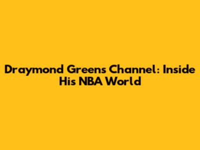 Draymond Green's Channel: Inside His NBA World