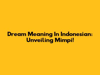 Dream Meaning In Indonesian: Unveiling Mimpi!