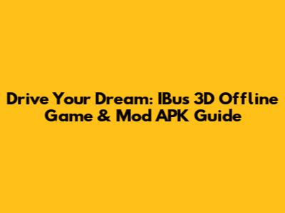 Drive Your Dream: IBus 3D Offline Game & Mod APK Guide