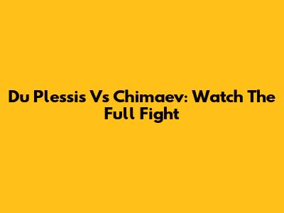 Du Plessis Vs Chimaev: Watch The Full Fight
