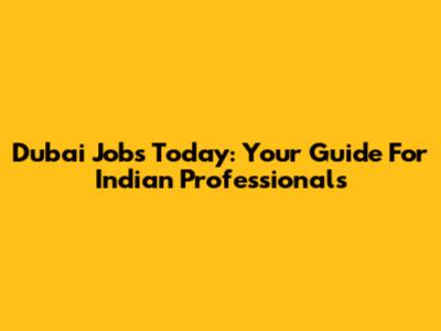 Dubai Jobs Today: Your Guide For Indian Professionals