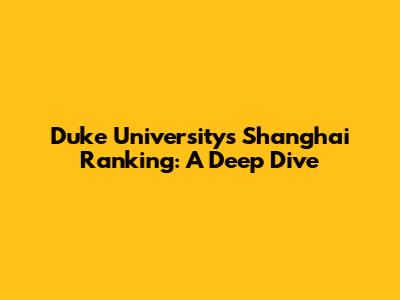Duke University's Shanghai Ranking: A Deep Dive