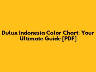 Dulux Indonesia Color Chart: Your Ultimate Guide [PDF]
