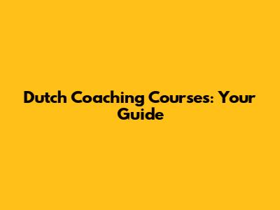 Dutch Coaching Courses: Your Guide