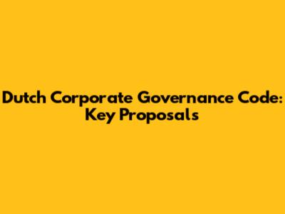 Dutch Corporate Governance Code: Key Proposals