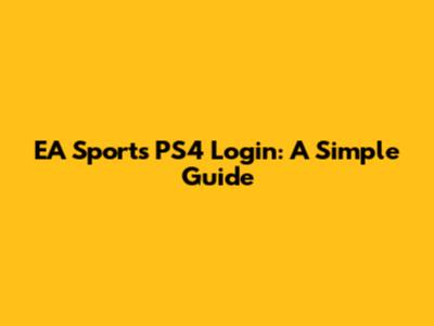 EA Sports PS4 Login: A Simple Guide