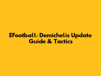 EFootball: Demichelis Update Guide & Tactics