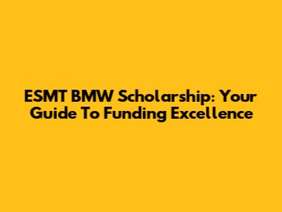 ESMT BMW Scholarship: Your Guide To Funding Excellence