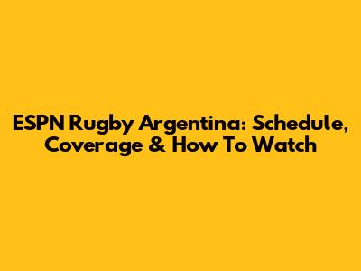 ESPN Rugby Argentina: Schedule, Coverage & How To Watch