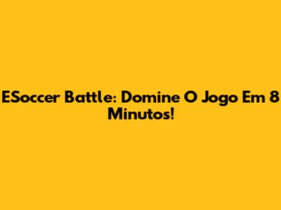 ESoccer Battle: Domine O Jogo Em 8 Minutos!