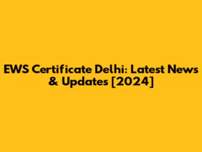 EWS Certificate Delhi: Latest News & Updates [2024]