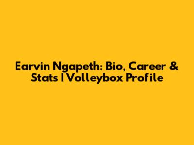 Earvin Ngapeth: Bio, Career & Stats | Volleybox Profile