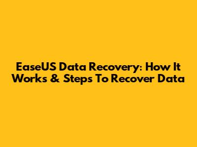 EaseUS Data Recovery: How It Works & Steps To Recover Data