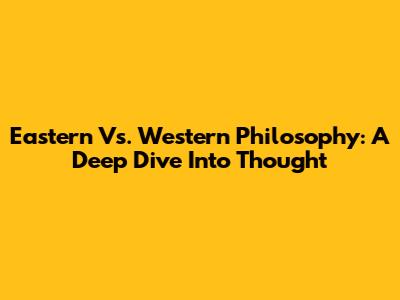 Eastern Vs. Western Philosophy: A Deep Dive Into Thought