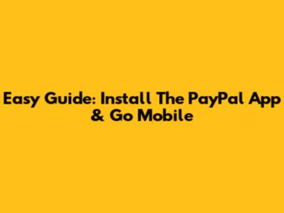 Easy Guide: Install The PayPal App & Go Mobile